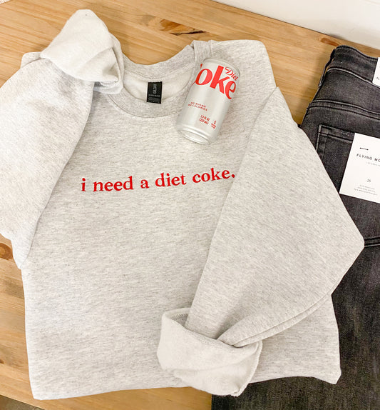 Embroidered I Need A Diet Coke Sweatshirt