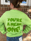 You’re A Mean One Sweatshirt