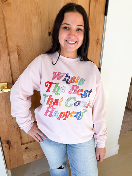 What’s The Best That Could Happen Sweatshirt